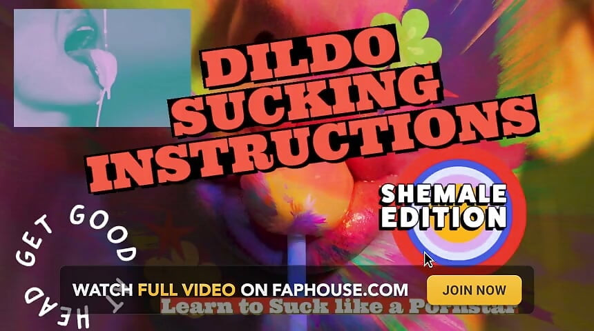 Of Dildo Sucking Instructions the Shemale Has a Big Tasty Cock and You Are Going to Suck It