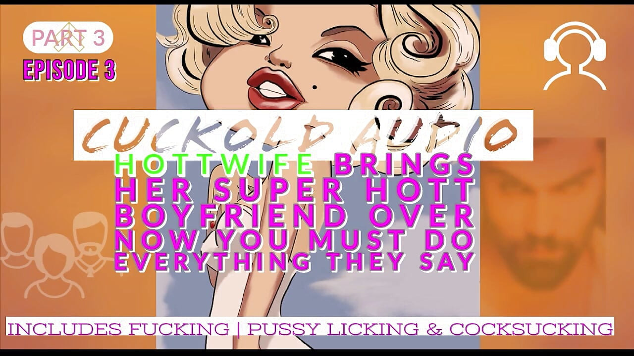 AUDIO ONLY - Pt. 3. Hotwife brings her super hot boyfriend over now you must do everything they say
