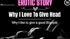 (EROTIC AUDIO STORY) Why I love to give Head