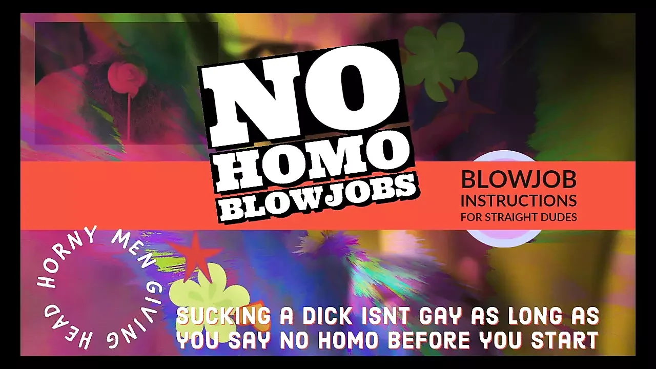Wanna give head but afraid its Gay Welcome to No Homo BJ INSTRUCTIONS