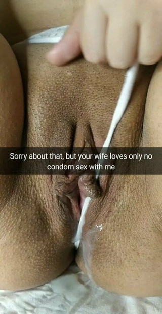 Sorry, but your wife always begs me cum inside her pussy! Snap