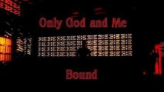 Only God and Me Bound