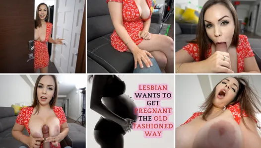 LESBIAN WANTS TO GET PREGNANT THE OLD FASHIONED WAY