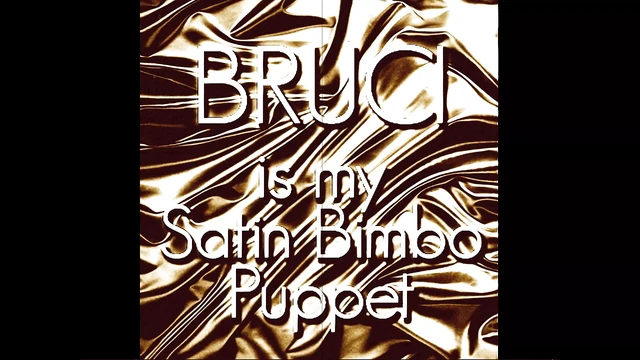 Bruci is my Satin Bimbo Puppet