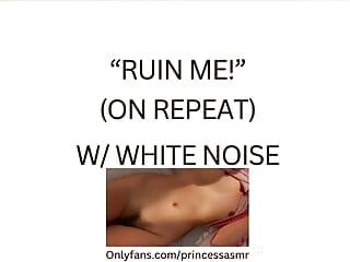 RUIN ME! (white noise ASMR)