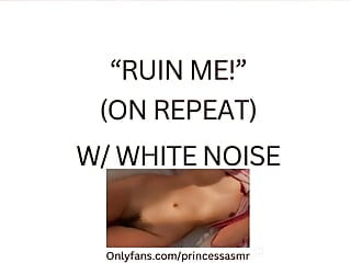 RUIN ME! (white noise ASMR)