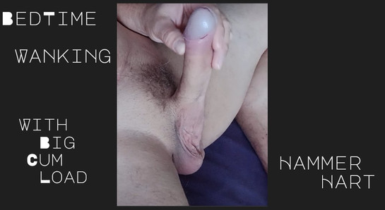 Bedtime - Wanking Again In Bed with Cum Load By Hammer Hart