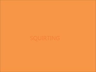 SQUIRTING 1
