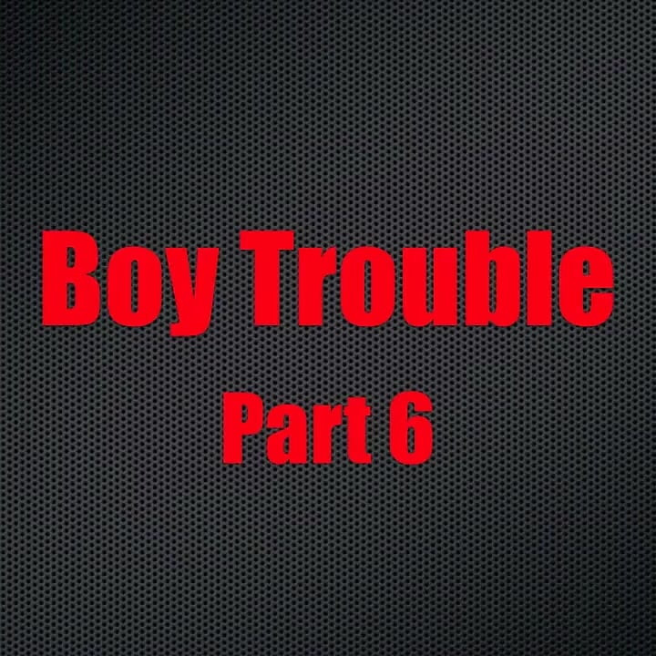 Boy Trouble - Chapter 6