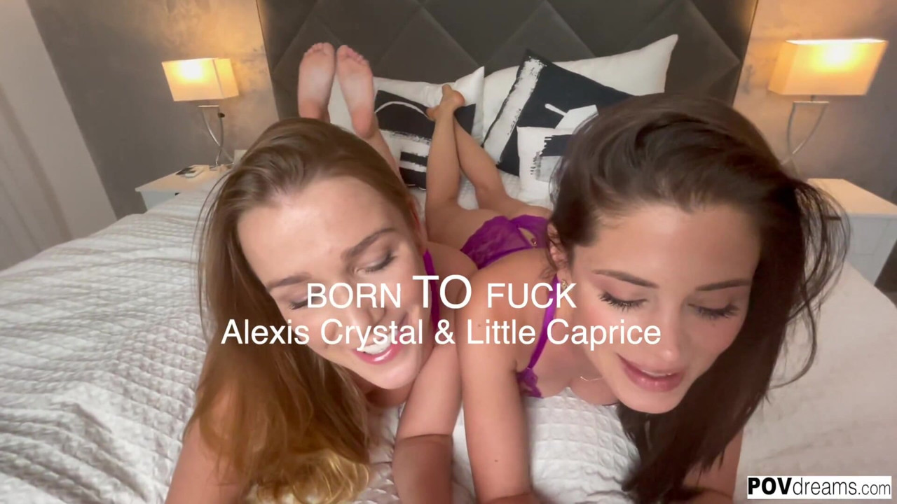 POVdreams BORN to fuck - Little Caprice & Alexis Crystal