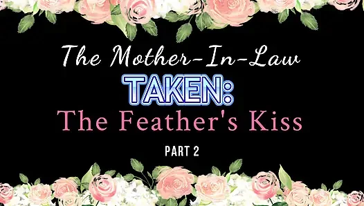 Gefangen genommen von Milfs: Die schwiegermutter - Der kuss der Feder (Teil 2) 1080P HD-VORSCHAU