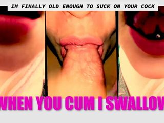 I’m finally old enough to suck your cock – PLEASE LET ME SWALLOW