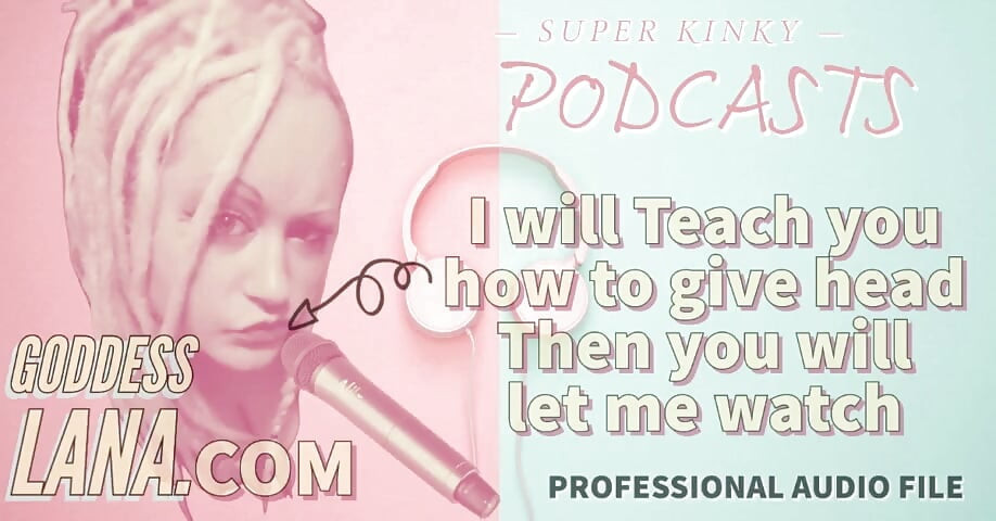 Kinky Podcast 14 I Will Teach You How to Give Head Then You Will Let Me Watch