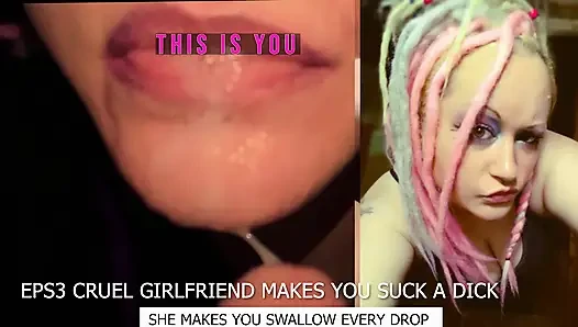 Eps3 Cruel girlfriend makes you suck a dick and swallow too