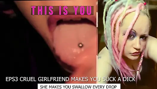 Eps3 Cruel girlfriend makes you suck a dick and swallow too