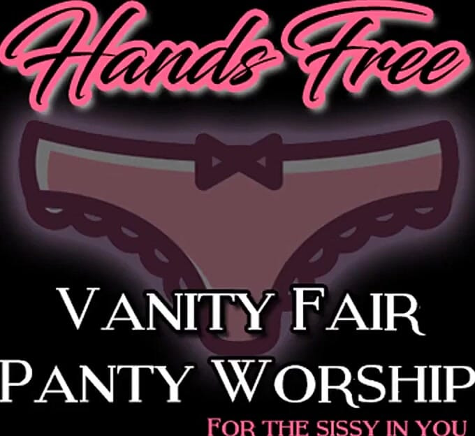 Hands Free Vanity Fair Panty Worship