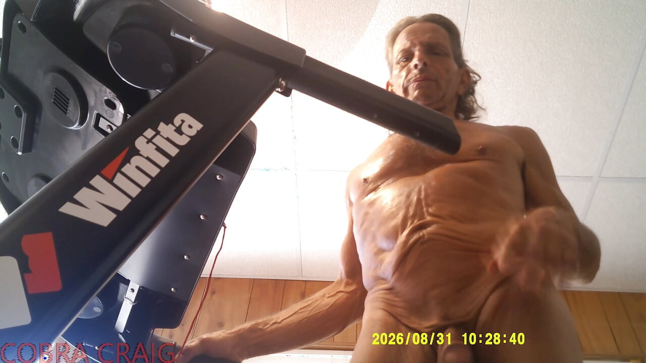 8-31-2026 NAKED TREAD MILL AND WHY COBRA CRAIG DOESN'T LIKE TO GO TO BED EARLY. AFRAID HE WON'T GET ANOTHER DAY.