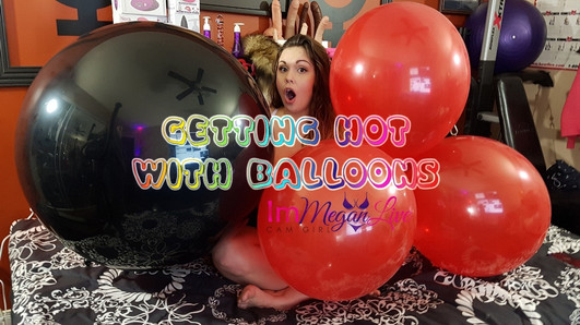 Getting Hot with Balloons - ImMeganLive