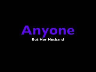 Jeder außer ihrem Ehemann