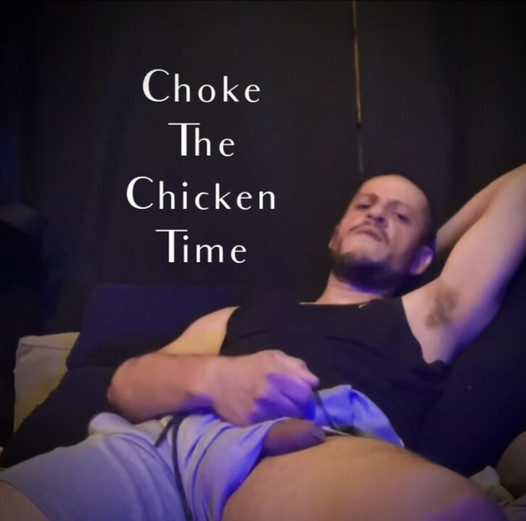 Pain don't hurt, Painful Choke the chicken.