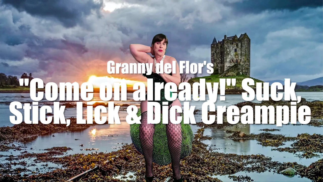 Granny Del Flor's "come on Already!" Suck, Stick, Lick & Dick Creampie