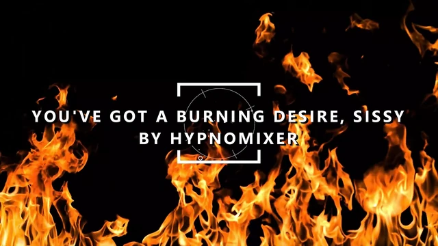 You've Got a Burning Desire, Sissy