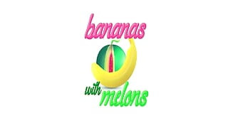 Bananas with Melons