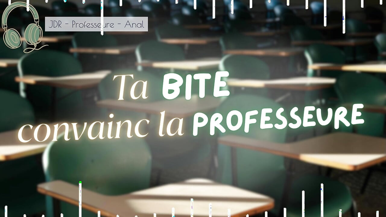 Ta bite convainc la prof de changer ta note - french audio rpg anal creampie