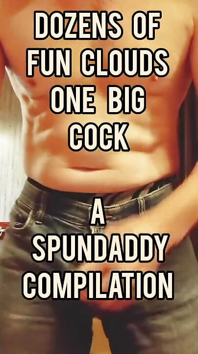 Stepdaddy Wants You in the Clouds: Dozens of Clouds, One Big Cock - a Spundaddy Compilation