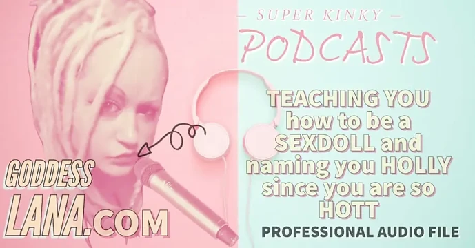 Kinky Podcast 17 Teaching You How to Be a Sexdoll and Naming You Holly Since You Are so Hott