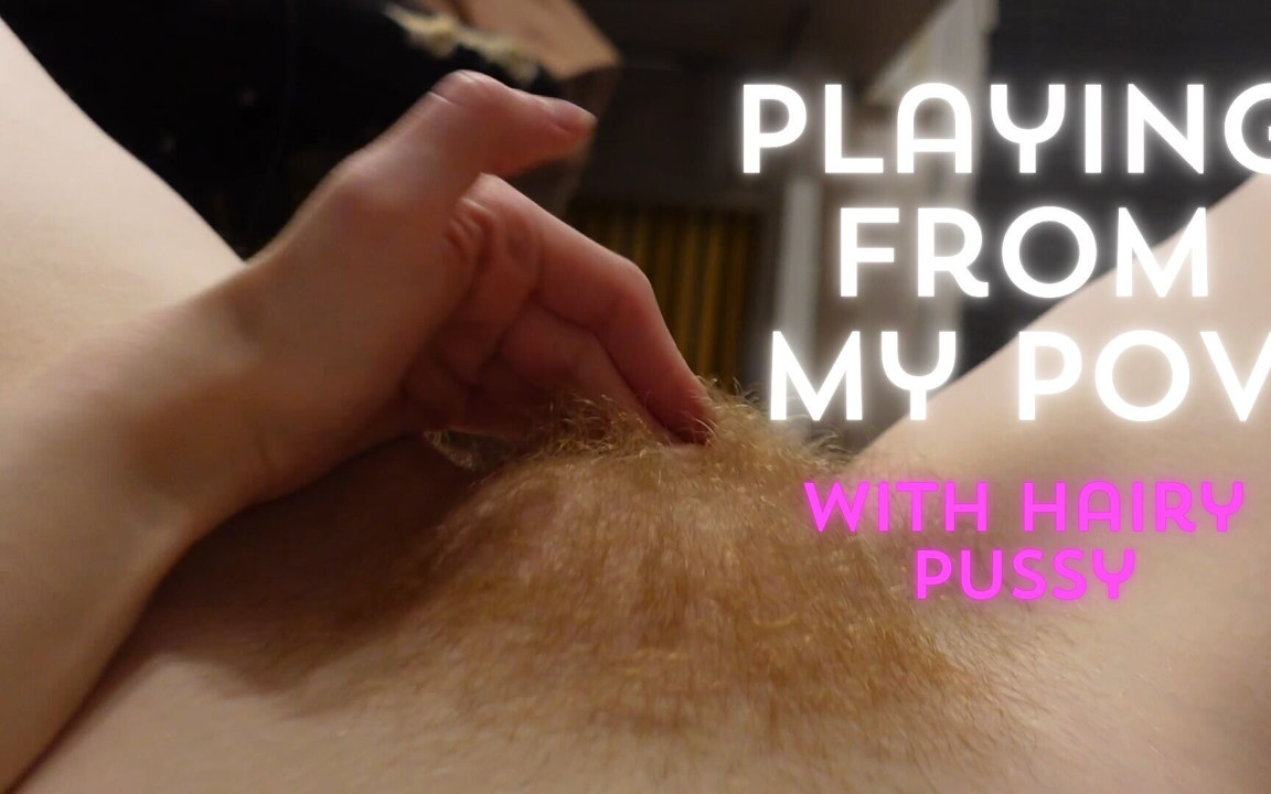 Masturbation From Female POV with Hairy Pussy