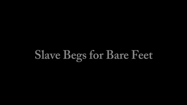 Slave Begs for Bare Feet - Foot Fetish - Foot Domination