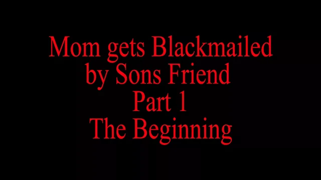 Mom Blackmailed By Step Sons Friend