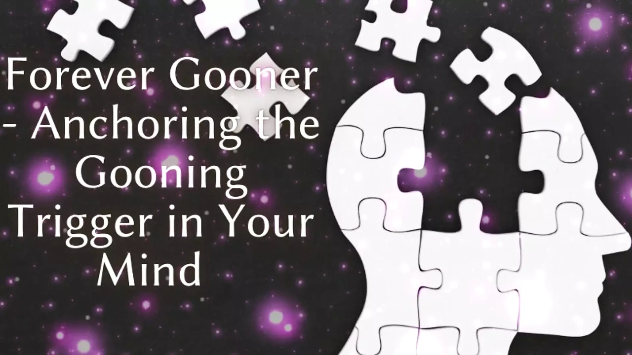 Forever Gooner - Anchoring the Goon Trigger in Your Mind