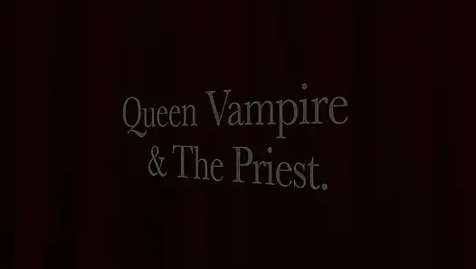 Part 1:- Queen Vampire Turns the Priest Into a Cock Sucking Whore!