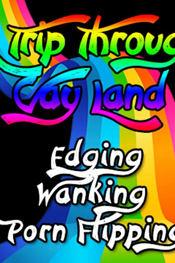 A Trip Through Gay Land Edging Wanking Porn Flipping