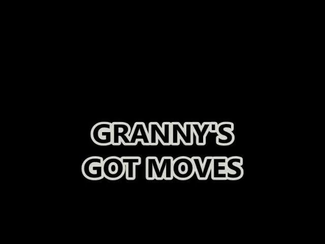 GRANNY'S GOT MOVES
