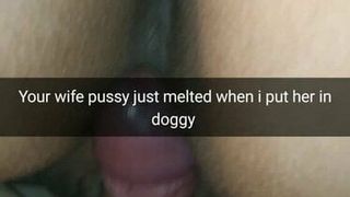 Your wifes pussy is melting  when i put her in doggystyle!
