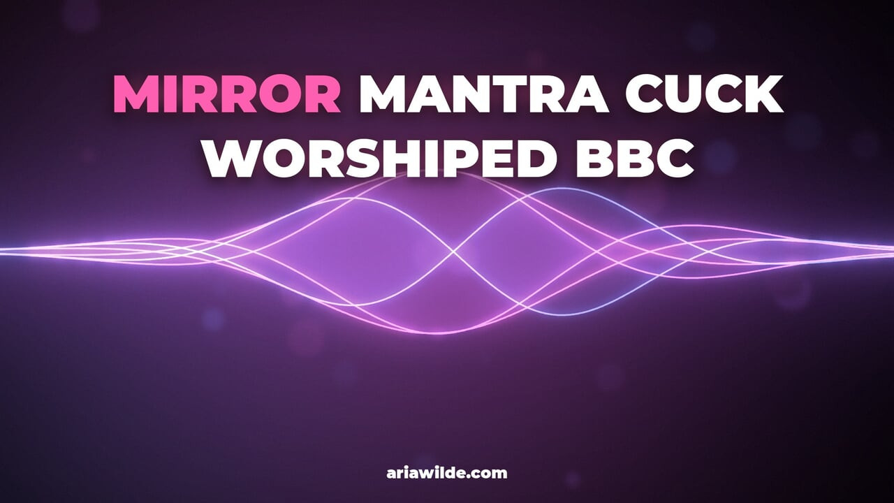 Mantra del espejo: el cuck adora la BBC