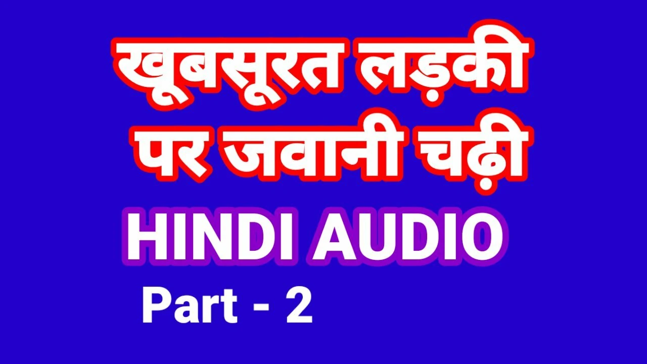 Khubsurat ladki ki jawani kahani del-2 (hindi ljud) hindi sex knulla video indisk bhabhi chudai hindi