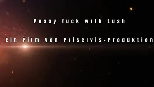 Pussy Fuck with Lush