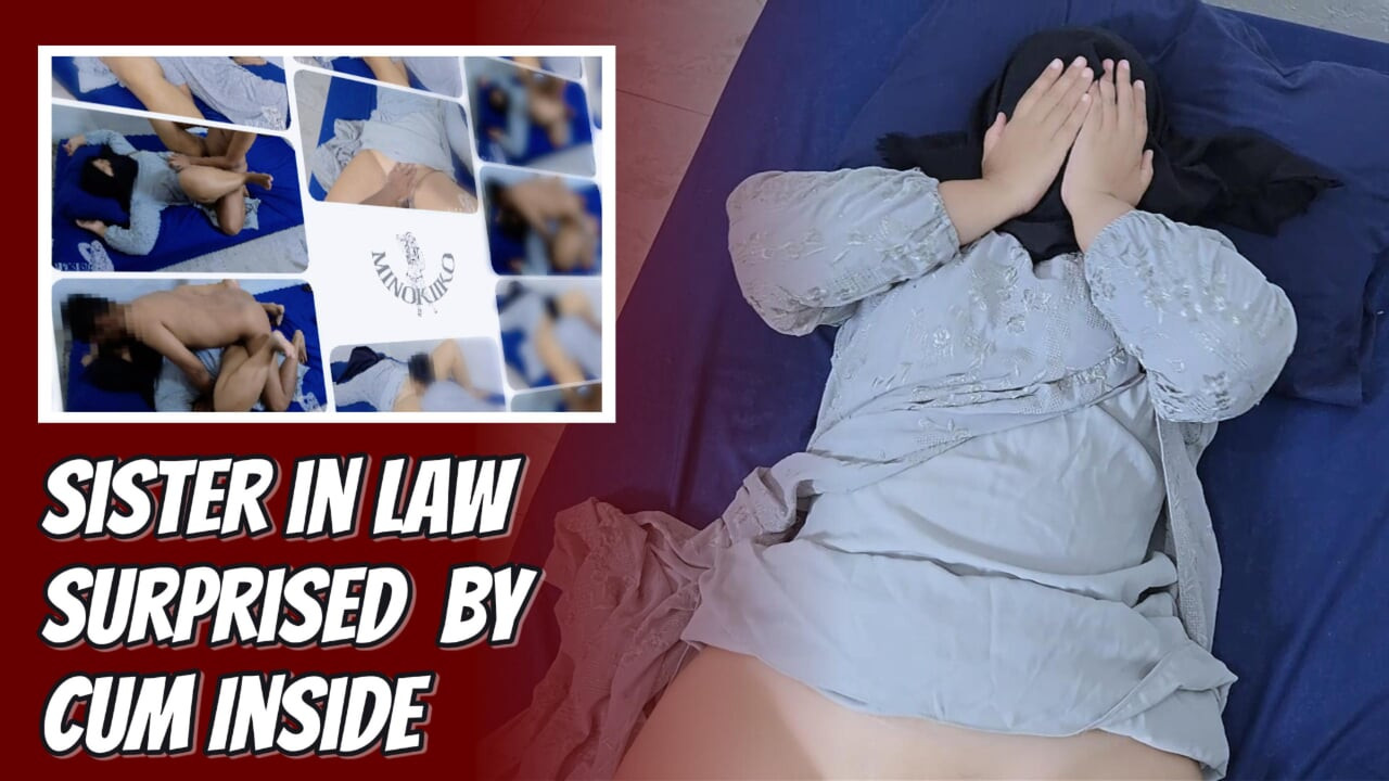 Hijab schwägerin wurde geil und überrascht von sperma drinnen - Minokiiko