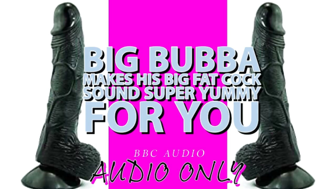 Big Bubba Makes His Big Fat Cock Sound Yummy for You Its My Voice Lowered!!!