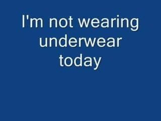 No Undies!!