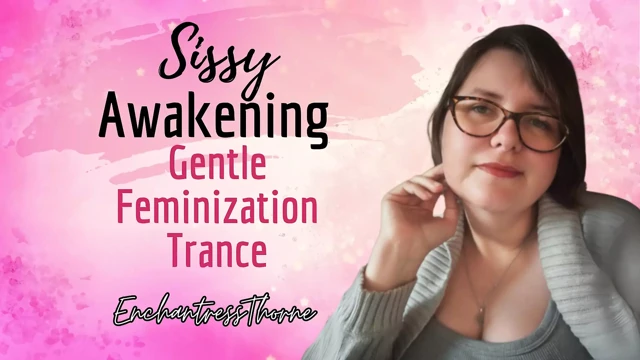 Sissy Awakening: Gentle Feminization Trance - Enchantressthorne Guides You with Visualization, Trigger and Mantras