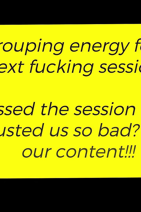 Regrouping and Regenerating Energy for the Next Fucking Session
