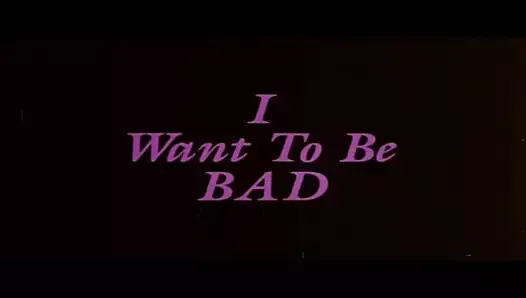 Trailer - I Want to Be Bad (1984)