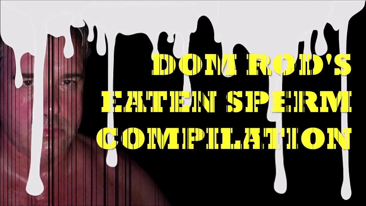 COMPILATION OF CUM EATEN BY DOM ROD 2