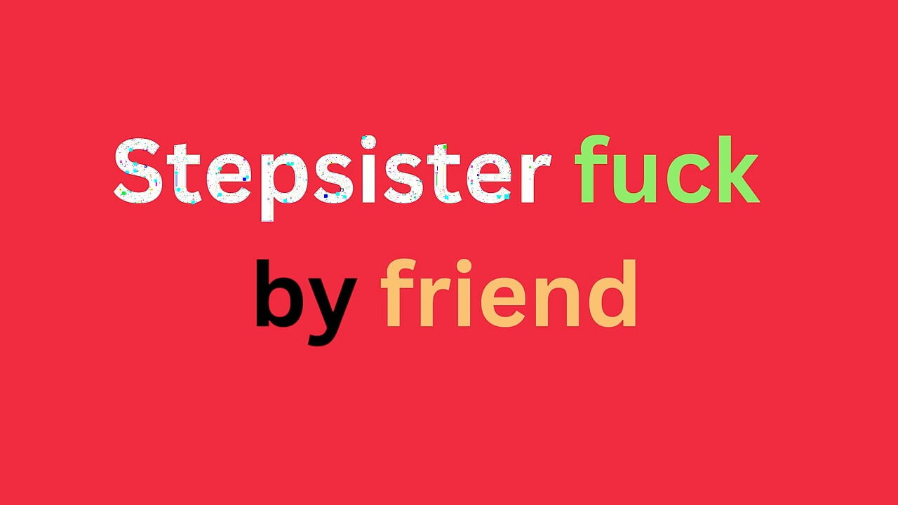 Stepsister fuck by friend