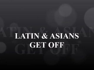 Latina & Asian Get off